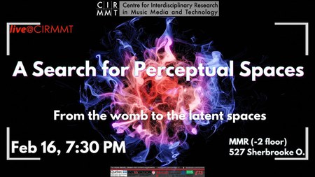 live@CIRMMT: A Search for Perceptual Spaces: From the Womb to the Latent Spaces