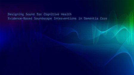 Arezoo Talebzadeh — Concevoir des sons pour la santé cognitive : interventions sonores fondées sur des preuves dans les soins aux personnes atteintes de démence